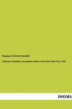 A History of Railway Locomotives down to the End of the Year 1831 af Chapman Frederick Marshall