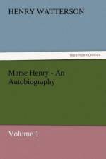 Marse Henry - An Autobiography af Henry Watterson