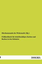 Feldkochbuch fur behelfsmassiges Kochen und Backen in den Kolonien af Oberkommando Der Wehrmacht (Hg )