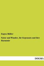 Natur und Wunder, ihr Gegensatz und ihre Harmonie af Eugen Muller