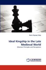 Ideal Kingship in the Late Medieval World af Nevin Zeynep Yele