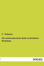 Die nordwestdeutsche Heide in forstlicher Beziehung af F Erdmann