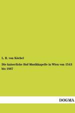 Die kaiserliche Hof-Musikkapelle in Wien von 1543 bis 1867 af L R Von Koechel