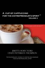 A Cup of Cappuccino for the Entrepreneur's Spirit Volume II af Jeretta Horn Nord