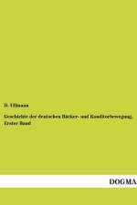 Geschichte der deutschen Backer- und Konditorbewegung, Erster Band af D Ullmann