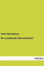 Der praktische Rosenzuchter af Fritz Ehrenberg