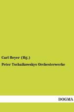 Peter Tschaikowskys Orchesterwerke af Carl Beyer (Hg )