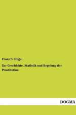 Zur Geschichte, Statistik und Regelung der Prostitution af Franz S Hugel