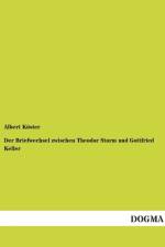 Der Briefwechsel zwischen Theodor Storm und Gottfried Keller af Albert Koester