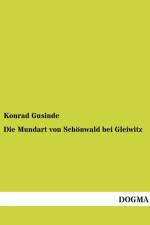Die Mundart von Schoenwald bei Gleiwitz af Konrad Gusinde