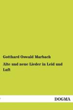 Alte und neue Lieder in Leid und Luft af Gotthard Oswald Marbach