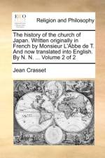 The History of the Church of Japan. Written Originally in French by Monsieur L'Abbe de T. and Now Translated Into English. by N. N. ... Volume 2 of 2 af Jean Crasset
