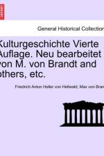 Kulturgeschichte Vierte Auflage. Neu Bearbeitet Von M. Von Brandt and Others, Etc. af Friedrich Anton Heller Von Hellwald