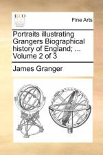 Portraits Illustrating Grangers Biographical History of England; ... Volume 2 of 3 af James Granger