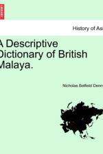 A Descriptive Dictionary of British Malaya. af Nicholas Belfield Dennys
