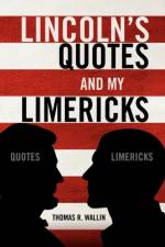 Lincoln's Quotes and My Limericks af Thomas R Wallin