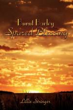 Burnt Barley. . .Spared Blessing af Lillie Stringer
