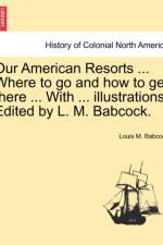Our American Resorts ... Where to Go and How to Get There ... with ... Illustrations. Edited by L. M. Babcock. af Louis M Babcock