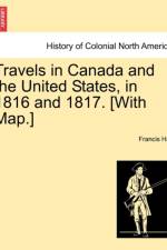 Travels in Canada and the United States, in 1816 and 1817. [With Map.] af Francis Hall