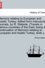 Memoirs Relating to European and Asiatic Turkey; Edited from Manuscript Journals, by R. Walpole. (Travels in Various Countries of the East; Being a Continuation of Memoirs Relating to European and Asiatic Turkey, Andc.). af Earl of Orford Robert Walpole