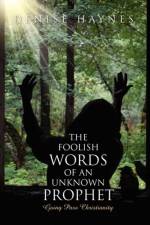 The Foolish Words Of An Unknown Prophet af Denise Haynes