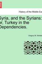 Syria, and the Syrians af Gregory M Wortabet