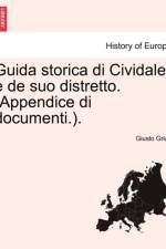 Guida Storica Di Cividale E de Suo Distretto. (Appendice Di Documenti.). af Giusto Grion