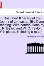 An Illustrated Itinerary of the County of Lancaster. [By Cyrus Redding. with Contributions by J. R. Beard and W. C. Taylor. with Plates, Including a Map.] af Anonymous