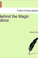 Behind the Magic Mirror. af Olive M Birrell