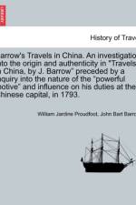 Barrow's Travels in China. an Investigation Into the Origin and Authenticity in Travels in China, by J. Barrow Preceded by a Inquiry Into the Nature of the Powerful Motive and Influence on His Duties at the Chinese Capital, in 1793. af William Jardine Proudfoot