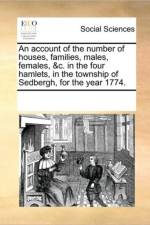 An Account of the Number of Houses, Families, Males, Females, &C. in the Four Hamlets, in the Township of Sedbergh, for the Year 1774. af See Notes Multiple Contributors