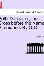 Bella Donna; Or, the Cross Before the Name. a Romance. by G. D. af Gilbert Dyce