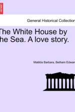 The White House by the Sea. a Love Story. af Matilda Barbara Betham Edwards