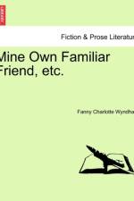Mine Own Familiar Friend, Etc. af Fanny Charlotte Wyndham