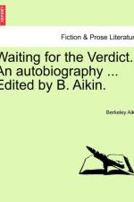 Waiting for the Verdict. an Autobiography ... Edited by B. Aikin. af Berkeley Aikin