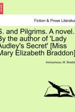 S. and Pilgrims. a Novel. by the Author of 'Lady Audley's Secret' [Miss Mary Elizabeth Braddon]. af M. Braddon