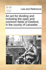 An ACT for Dividing and Inclosing the Open and Common Fields of Desford, in the County of Leicester, ... af Multiple Contributors