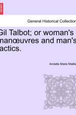 Gil Talbot; Or Woman's Man Uvres and Man's Tactics. af Annette Marie Maillard