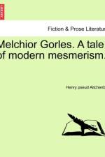 Melchior Gorles. a Tale of Modern Mesmerism. af Henry Pseud Aitchenbie