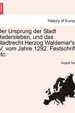 Der Ursprung Der Stadt Hadersleben, Und Das Stadtrecht Herzog Waldemar's IV. Vom Jahre 1292. Festschrift, Etc. af August Sach