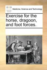 Exercise for the Horse, Dragoon, and Foot Forces. af See Notes Multiple Contributors