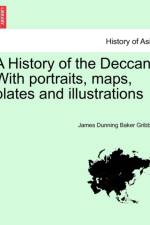 A History of the Deccan. with Portraits, Maps, Plates and Illustrations af James Dunning Baker Gribble