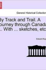By Track and Trail. a Journey Through Canada ... with ... Sketches, Etc. af Edward Roper