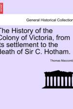 The History of the Colony of Victoria, from Its Settlement to the Death of Sir C. Hotham. af Thomas Maccombie