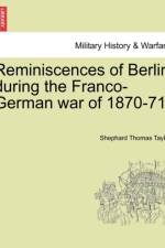 Reminiscences of Berlin During the Franco-German War of 1870-71. af Shephard Thomas Taylor