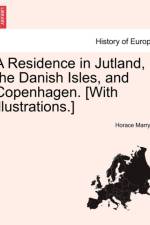 A Residence in Jutland, the Danish Isles, and Copenhagen. [With Illustrations.] af Horace Marryat