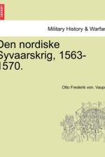 Den Nordiske Syvaarskrig, 1563-1570. af Otto Frederik Von Vaupell