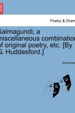 Salmagundi; A Miscellaneous Combination of Original Poetry, Etc. [By G. Huddesford.] af Anonymous