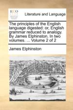 The Principles of the English Language Digested af James Elphinston