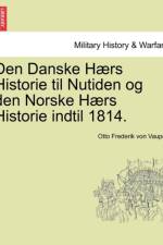 Den Danske Haers Historie Til Nutiden Og Den Norske Haers Historie Indtil 1814. af Otto Frederik Von Vaupell